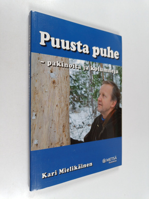 Kari Mielikäinen : Puusta puhe - pakinoita ja kolumneja