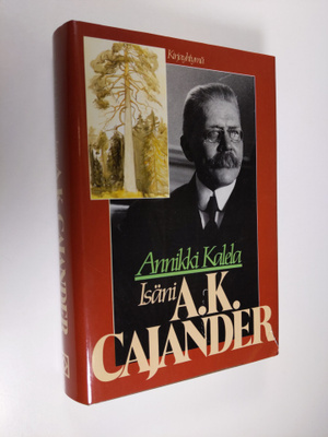 Annikki Kalela : Isäni A. K. Cajander kirjeiden ja muisti...