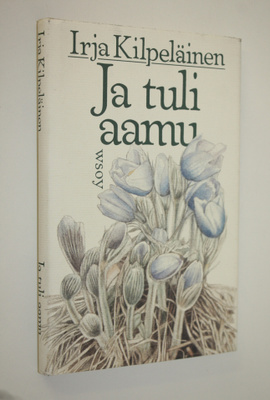 Irja Kilpeläinen : Ja tuli aamu