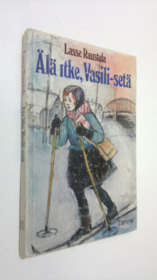 Lasse Raustela : Älä itke, Vasili-setä