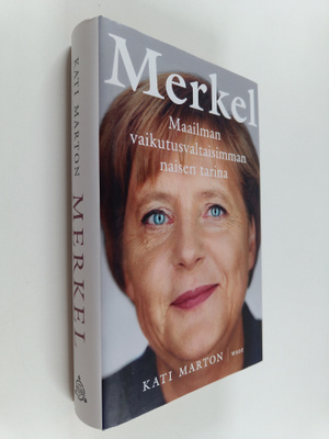 Kati Marton : Merkel : maailman vaikutusvaltaisimman nais...
