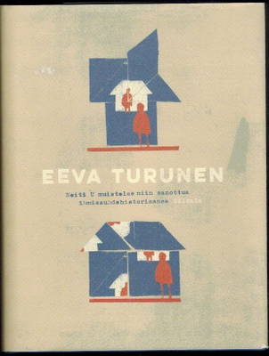 Eeva Turunen : Neiti U muistelee niin sanottua ihmissuhde...