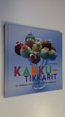 Clare O'Connell : Kakkutikkarit : 25 herkullista kakkusta...