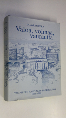 Olavi Anttila : Valoa, voimaa, vaurautta : Tampereen kaup...