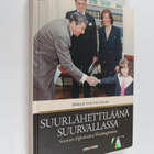 Jukka Valtasaari : Suurlähettiläänä suurvallassa : Suomen... - pikkukuva 1