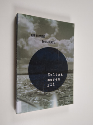 Harri Raitis : Kultaa meren yli : romaani