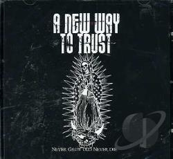 A New Way To Trust - Never Grow Old, Never Die (CD)