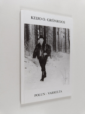 Keijo O. Grönroos : Polun - varrelta : Runollista kerront...
