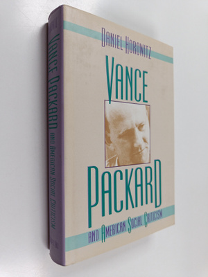 Dan Horowitz : Vance Packard & American social criticism
