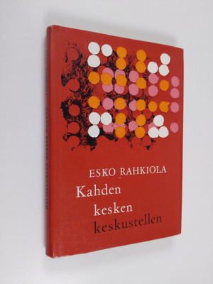 Esko Rahkiola : Kahden kesken keskustellen