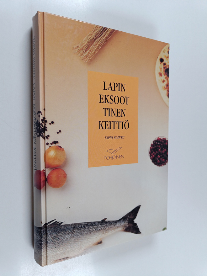 Tapio Sointu : Lapin eksoottinen keittiö = Tapio Sointu's...