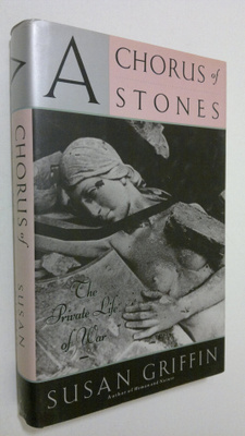 Susan Griffin : A chorus of stones : the private life of war