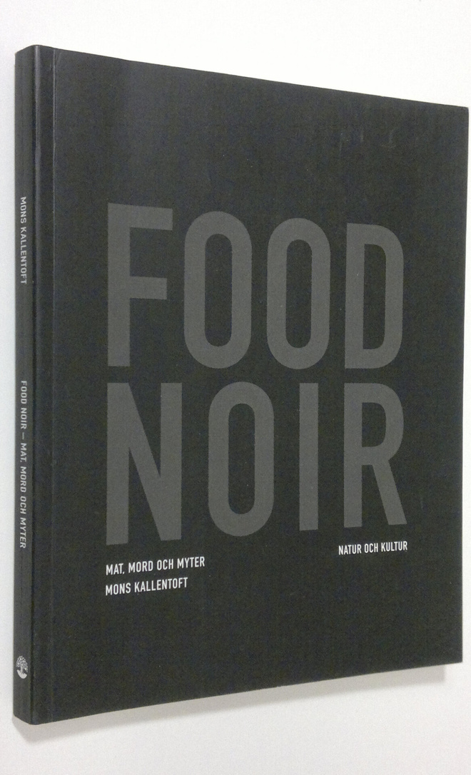 Mons Kallentoft : Food Noir : mat, mord och myter