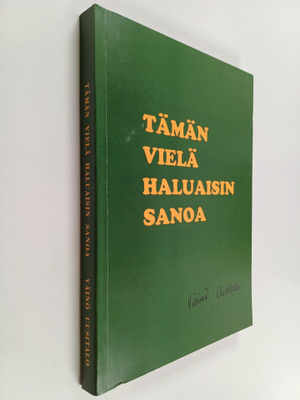Väinö Uusitalo : Tämän vielä haluaisin sanoa