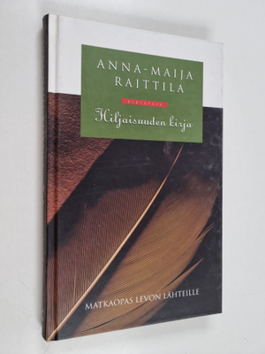 Anna-Maija Raittila : Hiljaisuuden kirja : matkaopas levo...
