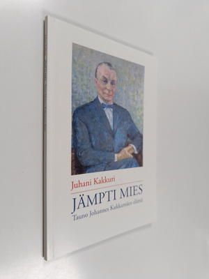 Juhani Kakkuri : Jämpti mies : Tauno Johannes Kukkamäen e...