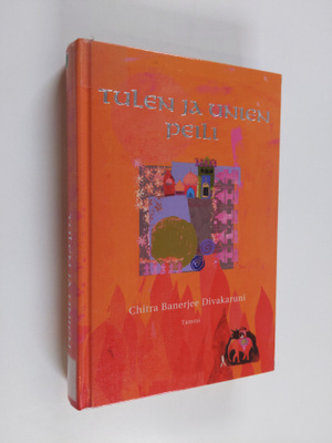 Chitra Banerjee Divakaruni : Tulen ja unien peili