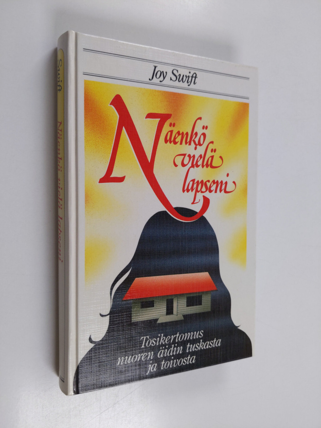 Joy Swift : Näenkö vielä lapseni : tosikertomus nuoren äi...