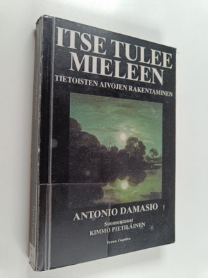 Antonio Damasio : Itse tulee mieleen : tietoisten aivojen...