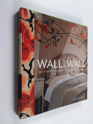Linda Barker : Wall to Wall - 100 Great Treatments for Ve...