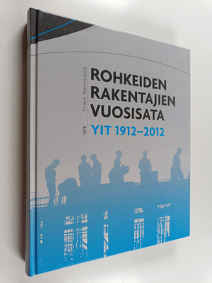 Timo Herranen : Rohkeiden rakentajien vuosisata : YIT 191...