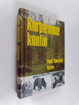 Pentti Mäensyrjä : Korpiemme kontio : eilen, tänään, huom...