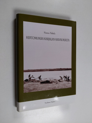 Hannu Takala : Kertomuksia Karjalan kaivauksilta