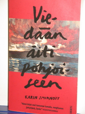 Karin Smirnoff : Viedään äiti pohjoiseen