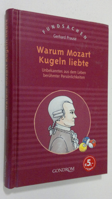 Gerhard Prause : Warum Mozart Kugeln liebte : Undekanntes...