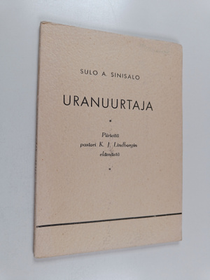Sulo Sinisalo : Uranuurtaja : Piirteitä pastori K. J. Lin...
