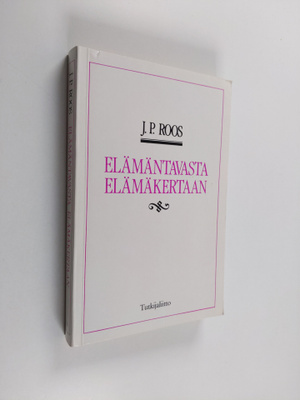 J. P. Roos : Elämäntavasta elämäkertaan : elämäntapaa ets...