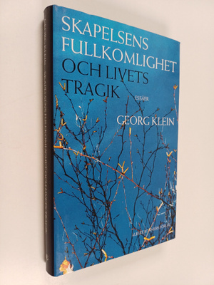 Georg Klein : Skapelsens fullkomlighet och livets tragik ...