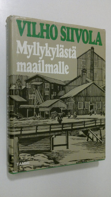 Vilho Siivola : Myllykylästä maailmalle