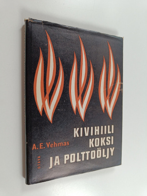 A. E. Vehmas : Kivihiili, koksi ja polttoöljy (tekijän om...