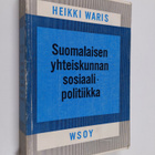 Heikki Waris : Suomalaisen yhteiskunnan sosiaalipolitiikk... - pikkukuva 1