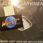 ALBERT JÄRVINEN - MAMA, KEEP YOUR BIG MOUTH SHUT - M-/M- 7" - pikkukuva 1