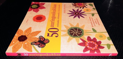 50 auringonkukkaa -neulomalla, virkkaamalla ja huovuttamalla