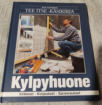 Suuri Suomalainen TEE ITSE - KÄSIKIRJA KYLPYHUONE