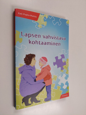 Kati-Pupita Mattila : Lapsen vahvistava kohtaaminen