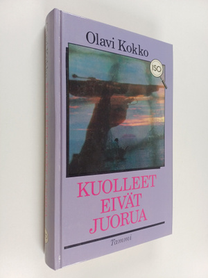Olavi Kokko : Kuolleet eivät juorua : dekkari : tutkimus ...