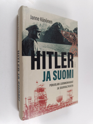 Janne Könönen : Hitler ja Suomi : Pohjolan luonnonvarat j...