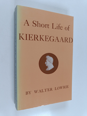 Walter Lowrie : A Short Life of Kierkegaard
