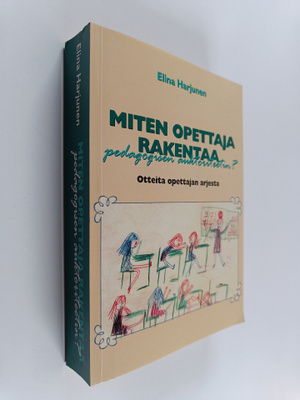 Elina Harjunen : Miten opettaja rakentaa pedagogisen aukt...