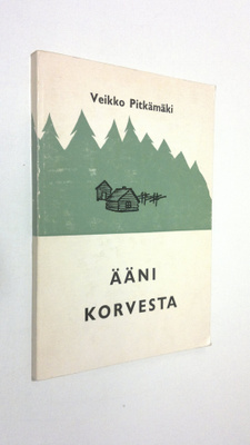 Veikko Pitkämäki : Ääni korvesta (signeerattu) : 1 osa el...