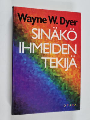 Wayne W. Dyer : Sinäkö ihmeiden tekijä