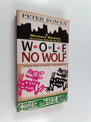Peter Bowen : Wolf, No Wolf