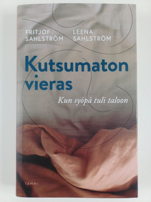 Fritjof Sahlström : Kutsumaton vieras : kun syöpä tuli ta...