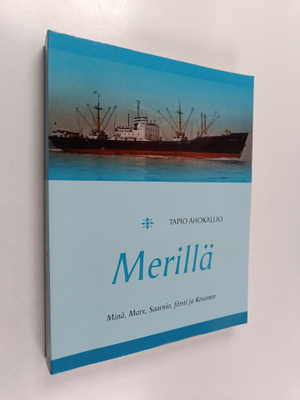 Tapio Ahokallio : Merillä : Minä, Marx, Saarnio, försti j...