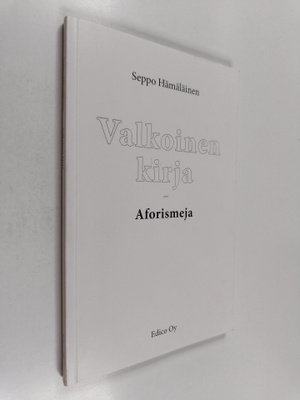 Seppo Hämäläinen : Valkoinen kirja : aforismeja (signeera...
