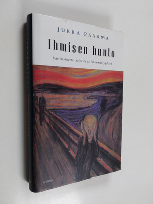 Jukka Paarma : Ihmisen huuto : kärsimyksestä, toivosta ja...